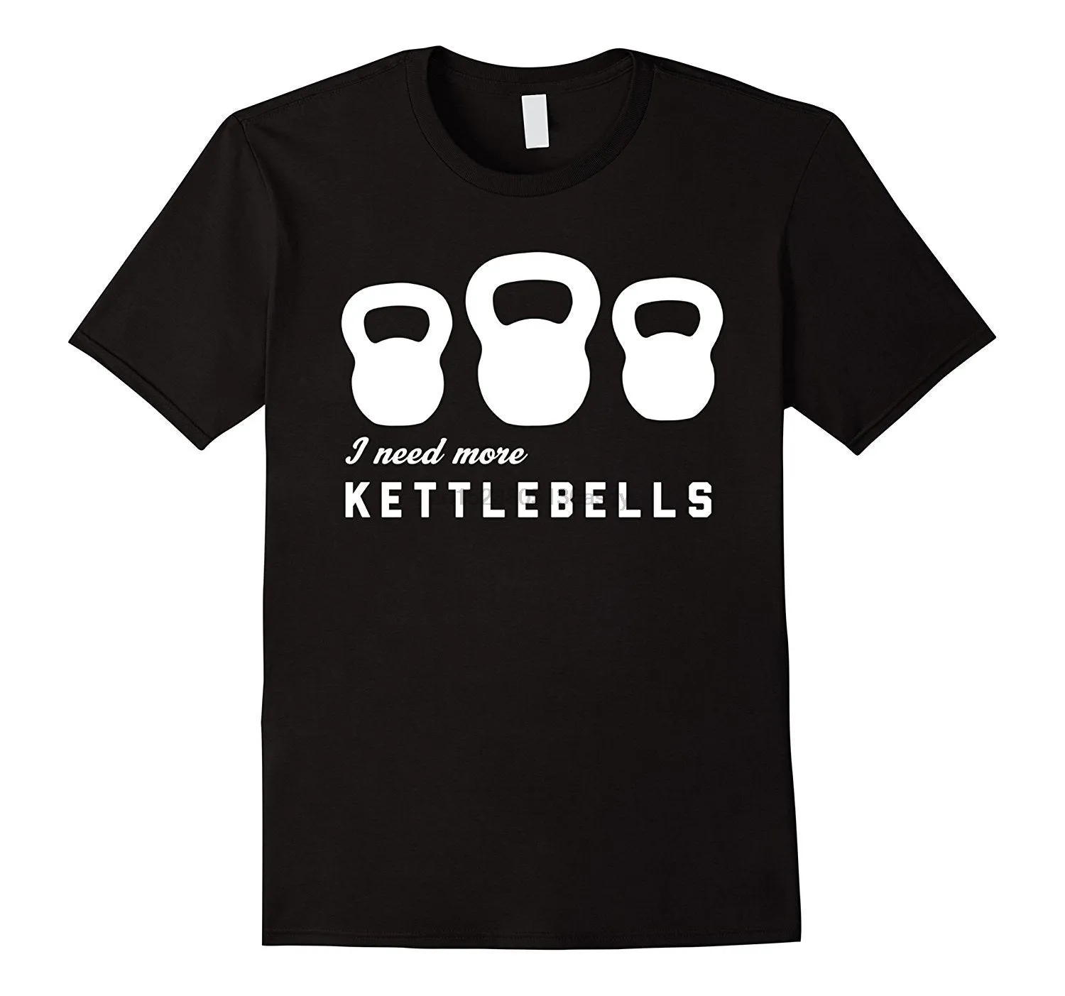 Fashion Men T Shirt Free Shipping I Need More Kettlebells T-shirt Summer T-shirt