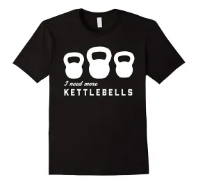 Fashion Men T Shirt Free Shipping I Need More Kettlebells T-shirt Summer T-shirt